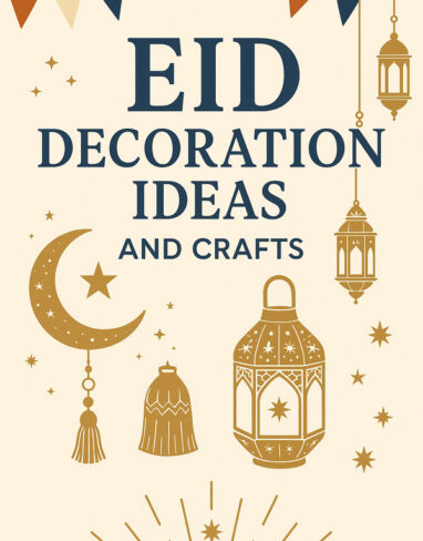 Eid Decoration Ideas and Crafts for a Joyful Celebration