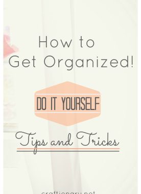 How to get organized (Best Home Tips)