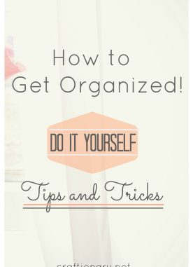 How to get organized? Top Practical Home Tips