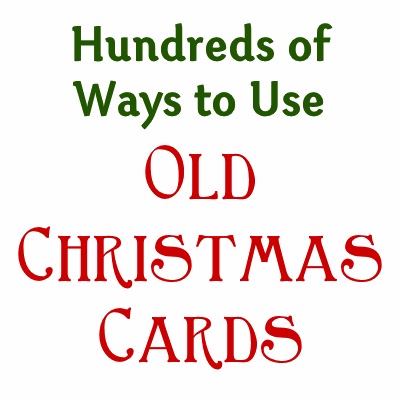 hundreds of ways to use old Christmas cards